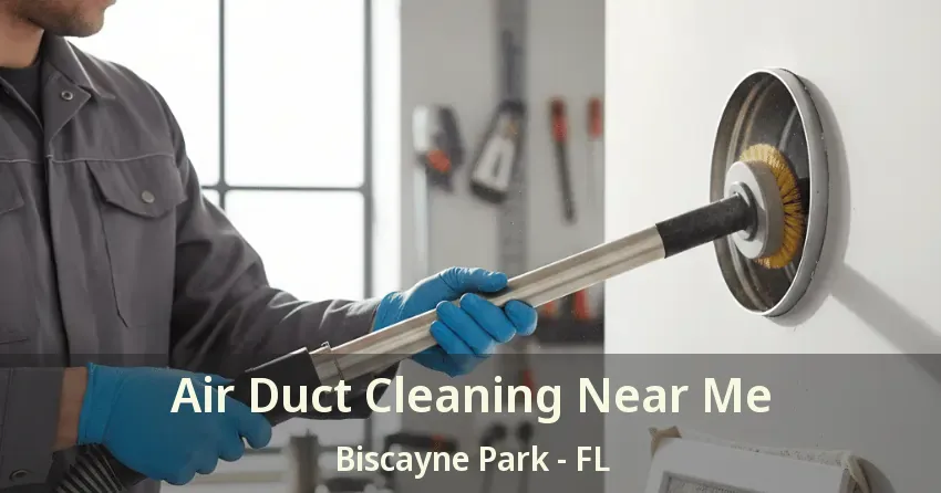 Air Duct Cleaning Near Me Biscayne Park - FL