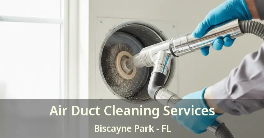 Air Duct Cleaning Services Biscayne Park - FL