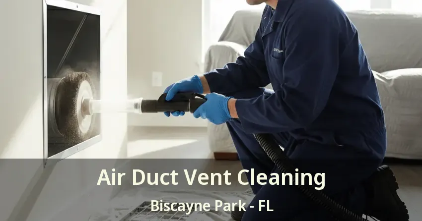 Air Duct Vent Cleaning Biscayne Park - FL Air Duct Vent Cleaning Biscayne Park - FL