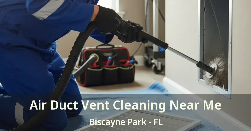 Air Duct Vent Cleaning Near Me Biscayne Park - FL