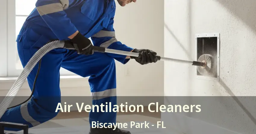 Air Ventilation Cleaners Biscayne Park - FL Air Ventilation Cleaners Biscayne Park - FL