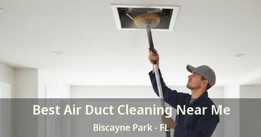 Best Air Duct Cleaning Near Me Biscayne Park - FL