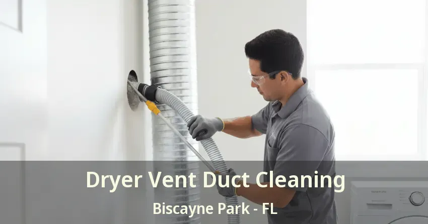 Dryer Vent Duct Cleaning Biscayne Park - FL Dryer Vent Duct Cleaning Biscayne Park - FL
