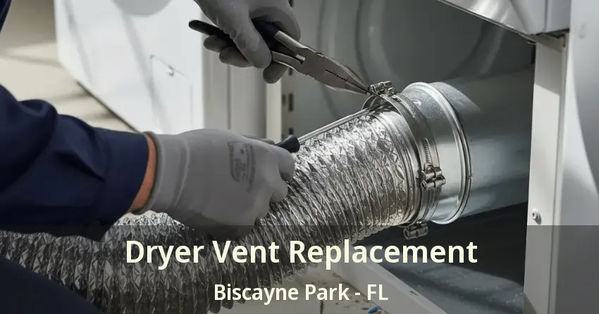 Dryer Vent Replacement Biscayne Park - FL