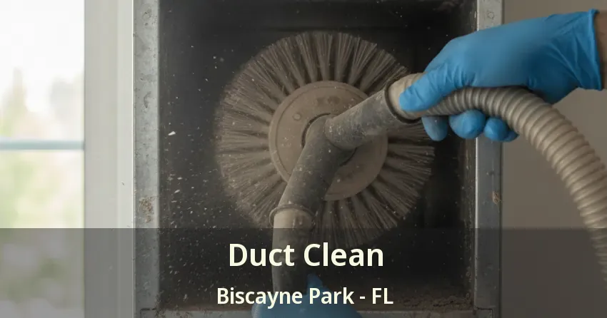 Duct Clean Biscayne Park - FL Duct Clean Biscayne Park - FL