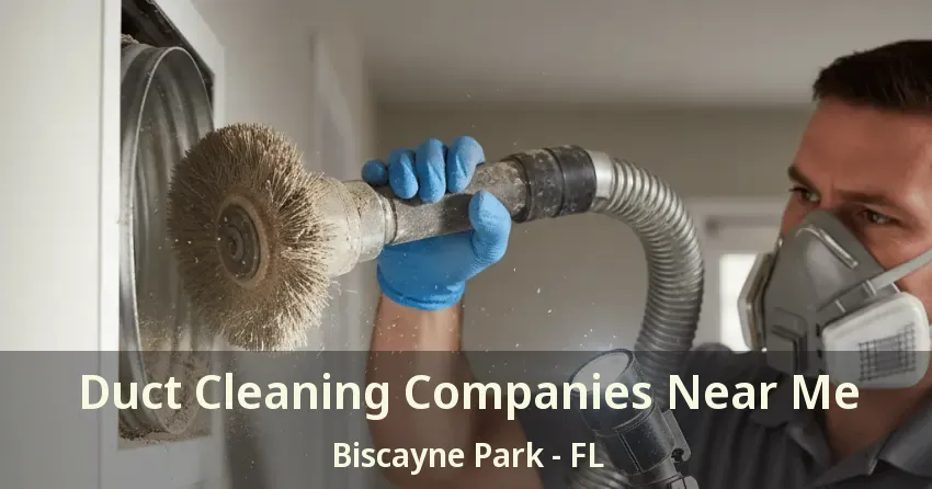 Duct Cleaning Companies Near Me Biscayne Park - FL
