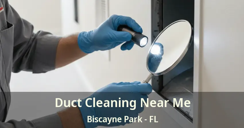 Duct Cleaning Near Me Biscayne Park - FL