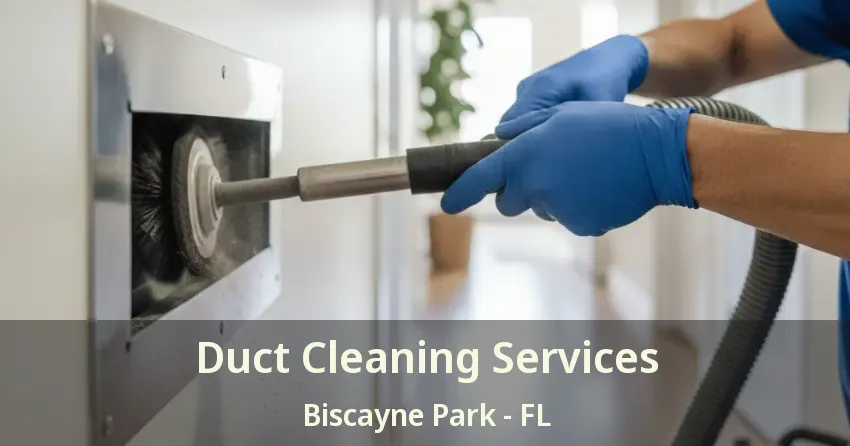 Duct Cleaning Services Biscayne Park - FL
