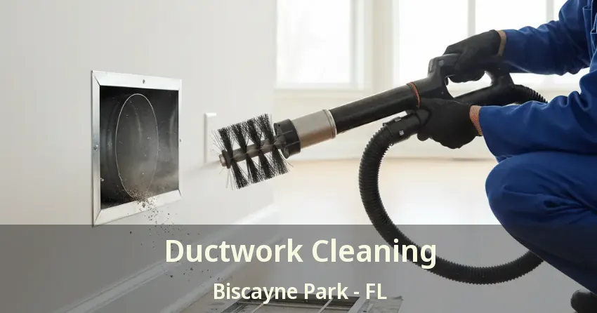 Ductwork Cleaning Biscayne Park - FL
