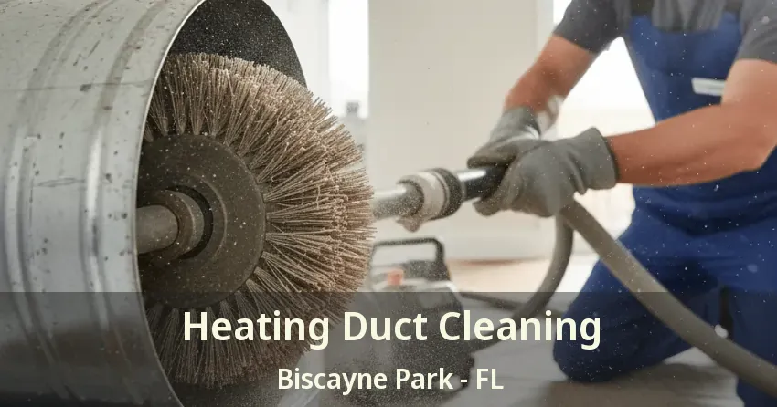 Heating Duct Cleaning Biscayne Park - FL