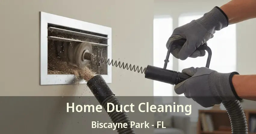 Home Duct Cleaning Biscayne Park - FL Home Duct Cleaning Biscayne Park - FL
