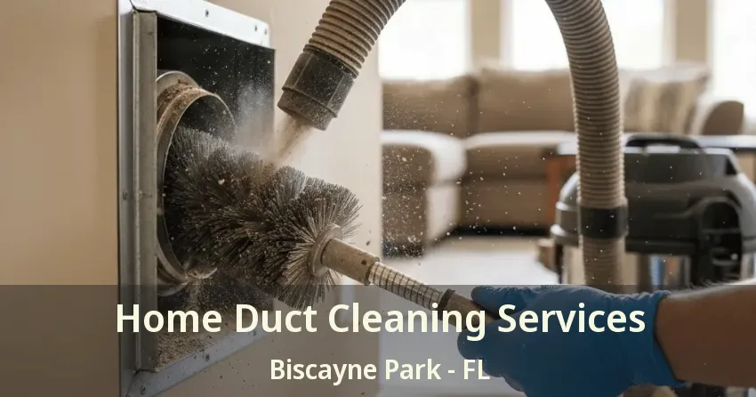 Home Duct Cleaning Services Biscayne Park - FL Home Duct Cleaning Services Biscayne Park - FL