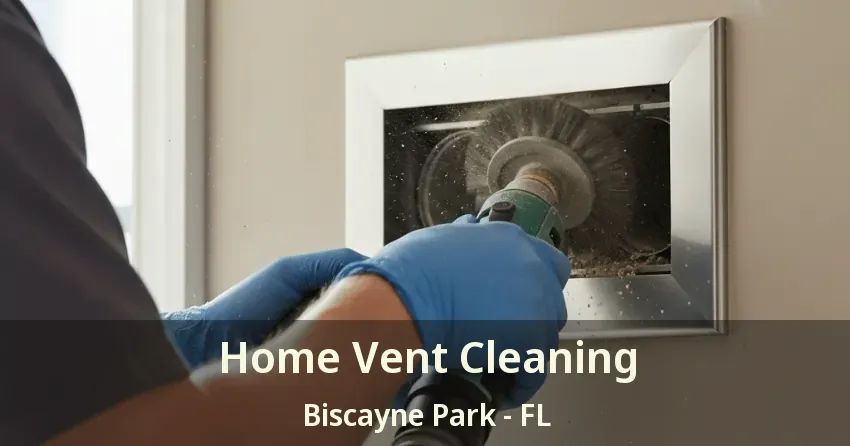 Home Vent Cleaning Biscayne Park - FL