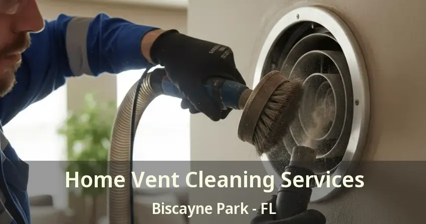 Home Vent Cleaning Services Biscayne Park - FL