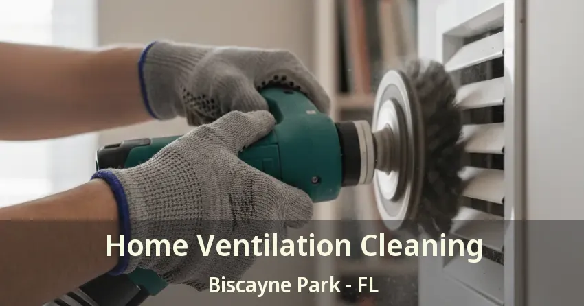Home Ventilation Cleaning Biscayne Park - FL