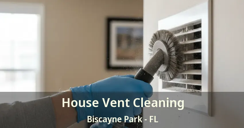 House Vent Cleaning Biscayne Park - FL