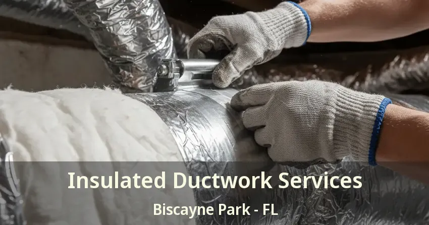 Insulated Ductwork Services Biscayne Park - FL