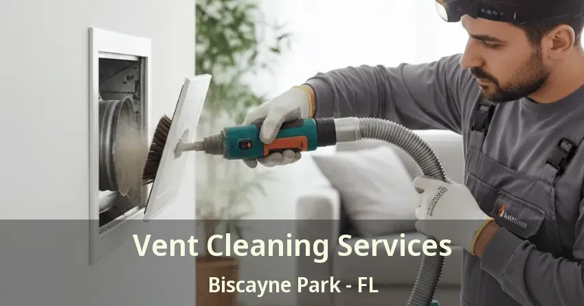 Vent Cleaning Services Biscayne Park - FL