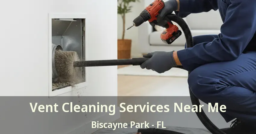 Vent Cleaning Services Near Me Biscayne Park - FL Vent Cleaning Services Near Me Biscayne Park - FL