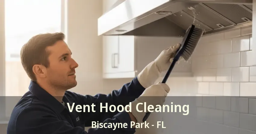 Vent Hood Cleaning Biscayne Park - FL